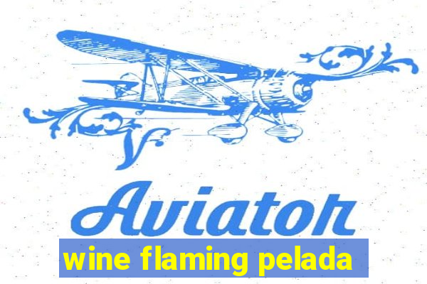 wine flaming pelada