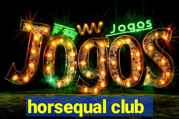 horsequal club