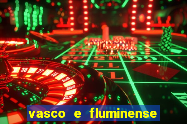 vasco e fluminense ao vivo