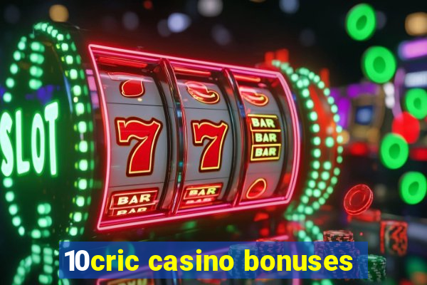 10cric casino bonuses