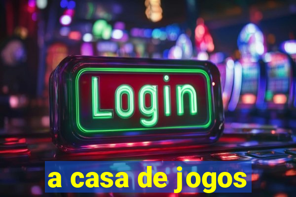 a casa de jogos