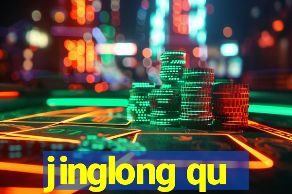 jinglong qu