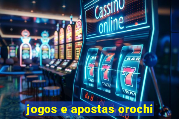 jogos e apostas orochi