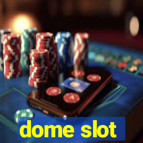 dome slot