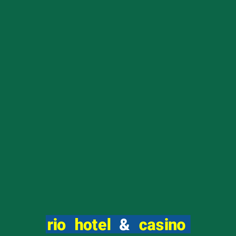 rio hotel & casino las vegas