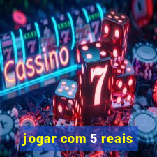 jogar com 5 reais