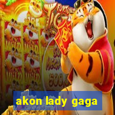 akon lady gaga