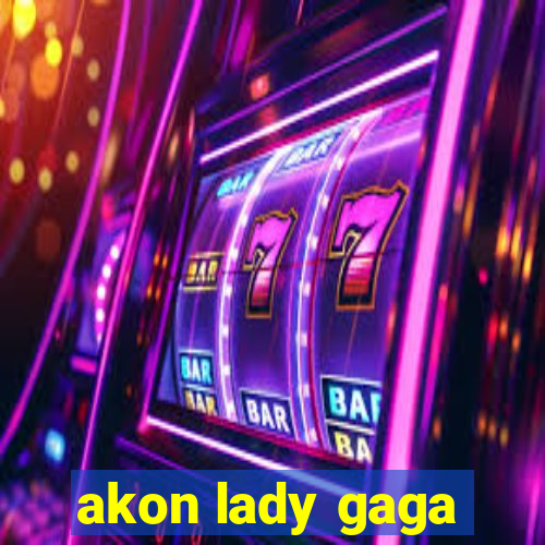 akon lady gaga