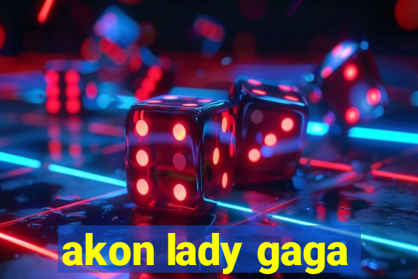 akon lady gaga