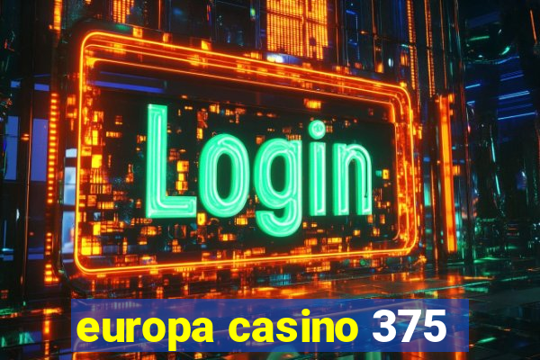 europa casino 375