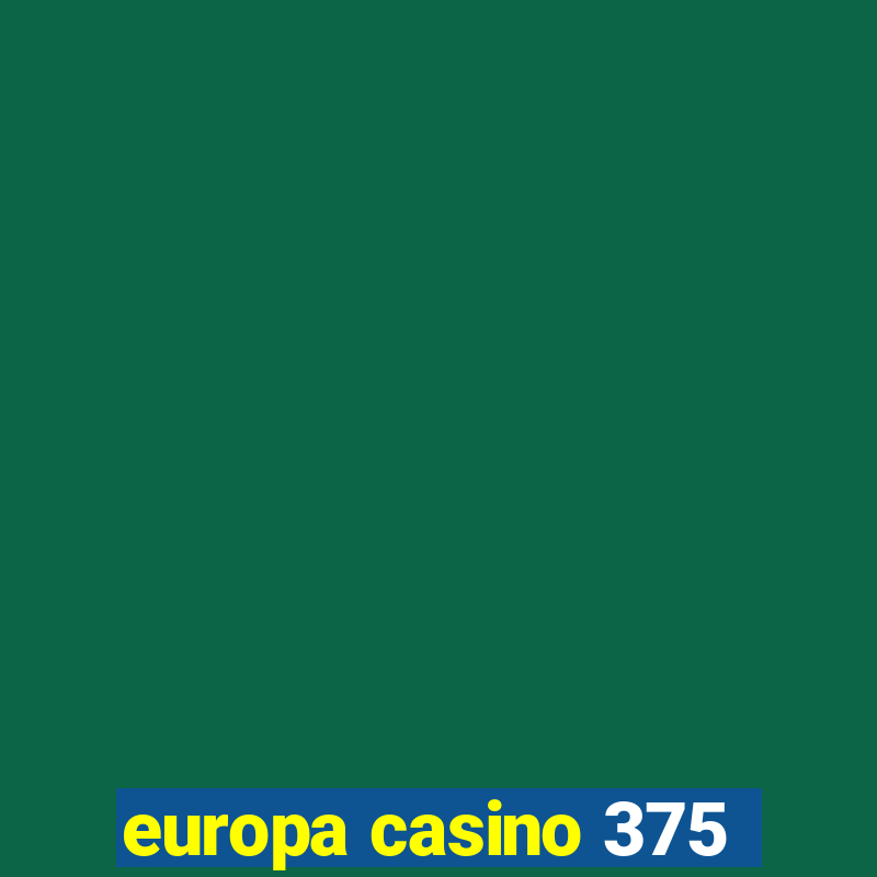 europa casino 375