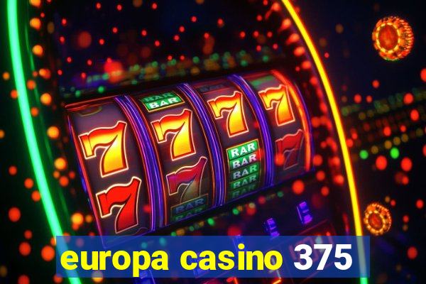 europa casino 375