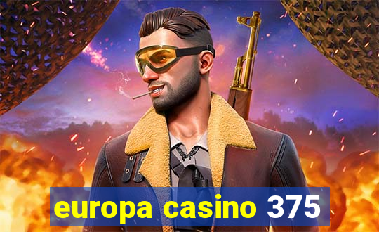 europa casino 375