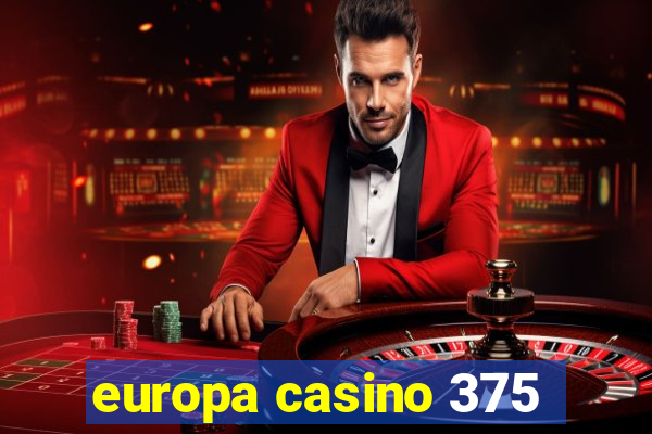 europa casino 375