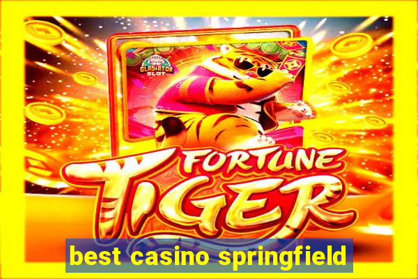 best casino springfield