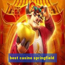 best casino springfield