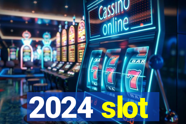 2024 slot