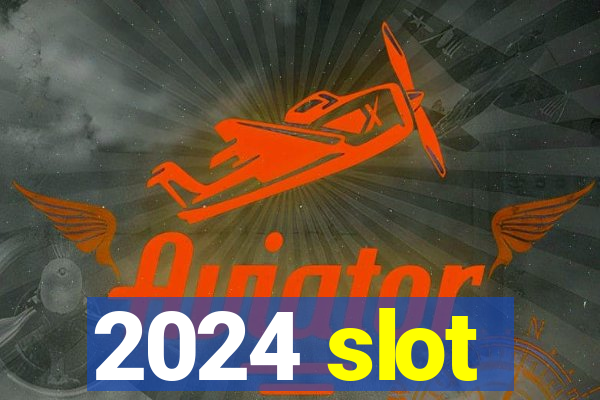 2024 slot