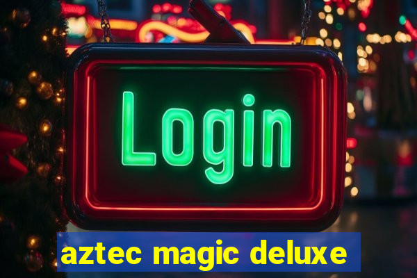 aztec magic deluxe