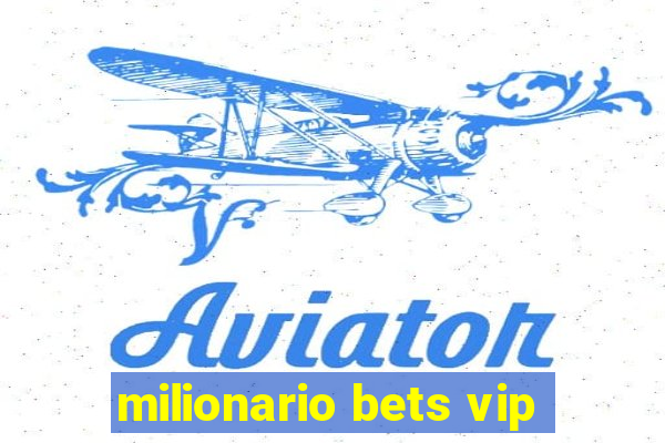 milionario bets vip