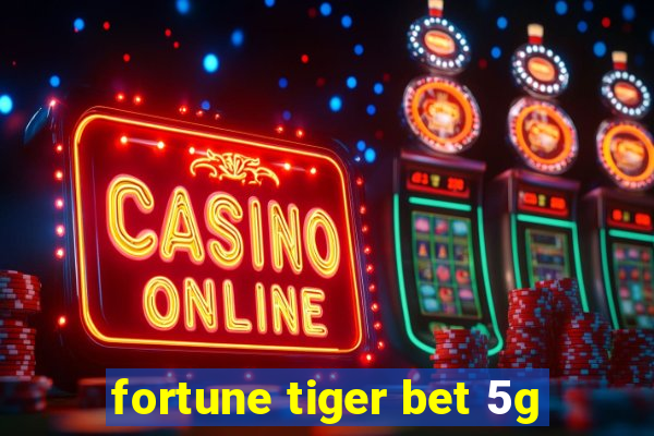 fortune tiger bet 5g