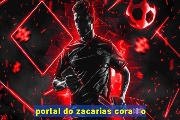 portal do zacarias cora莽茫o