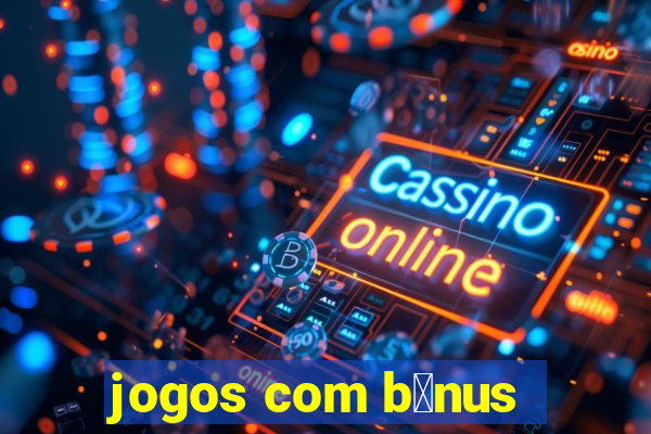 jogos com b么nus