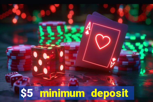 $5 minimum deposit casino 2019