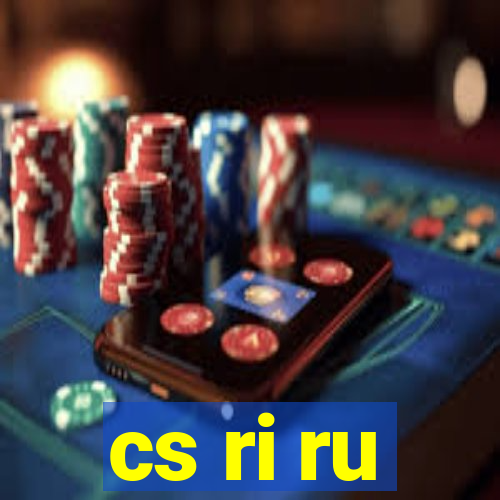 cs ri ru