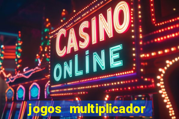 jogos multiplicador de dinheiro