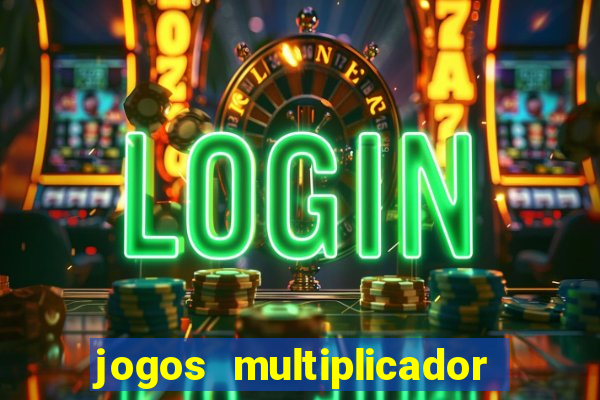 jogos multiplicador de dinheiro