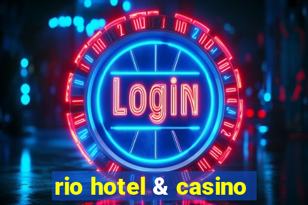 rio hotel & casino