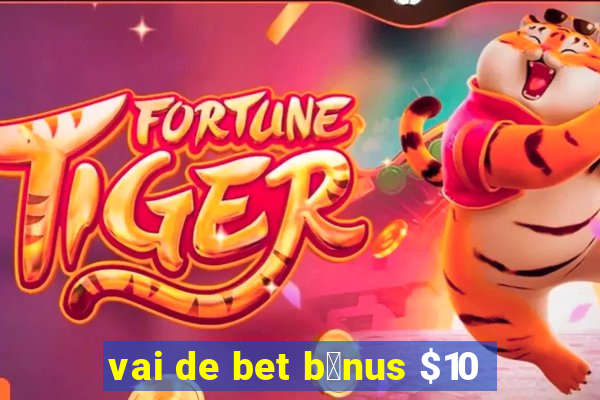 vai de bet b么nus $10