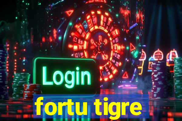 fortu tigre