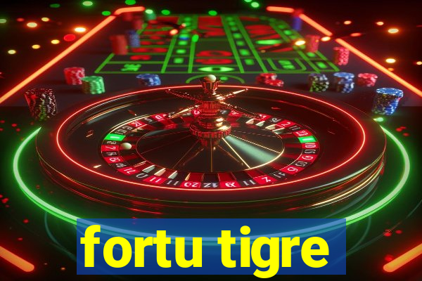 fortu tigre