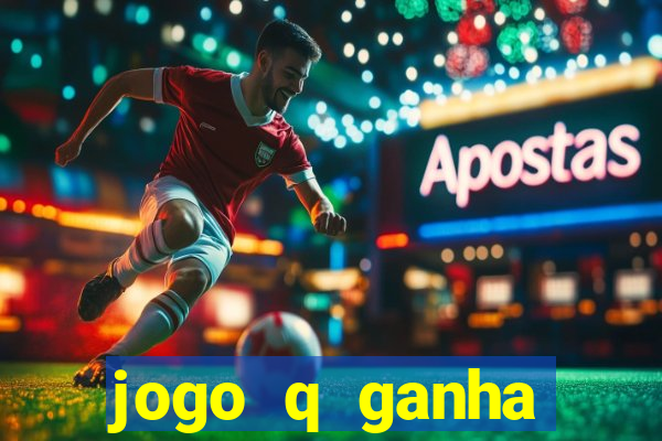 jogo q ganha dinheiro de verdade