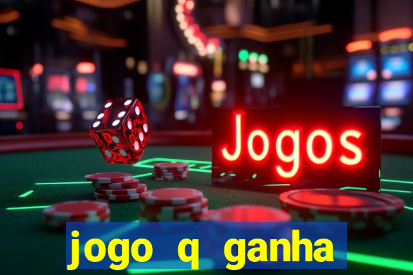 jogo q ganha dinheiro de verdade