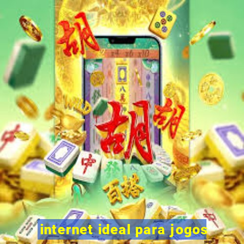 internet ideal para jogos