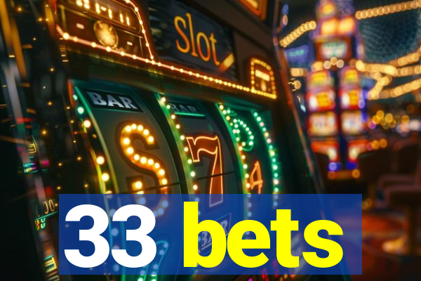 33 bets