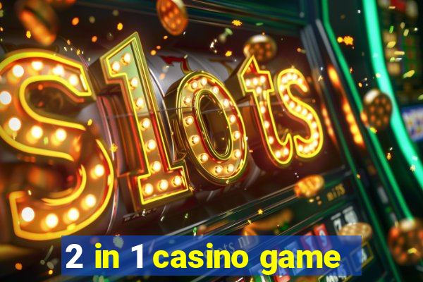 2 in 1 casino game