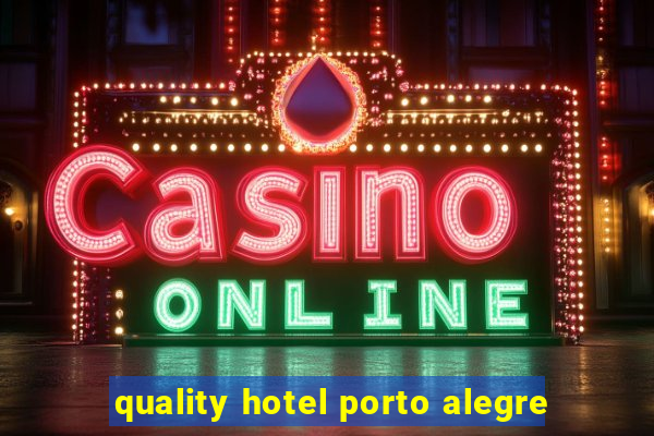 quality hotel porto alegre