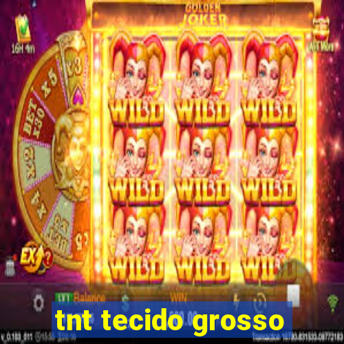 tnt tecido grosso