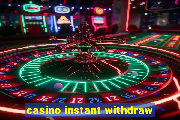 casino instant withdraw