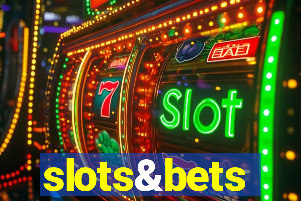 slots&bets