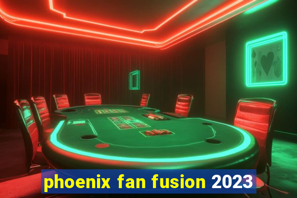 phoenix fan fusion 2023