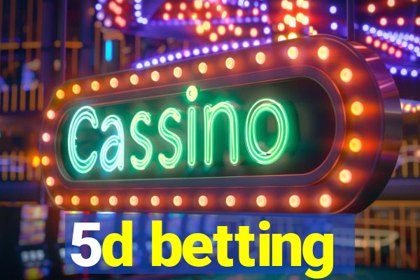 5d betting