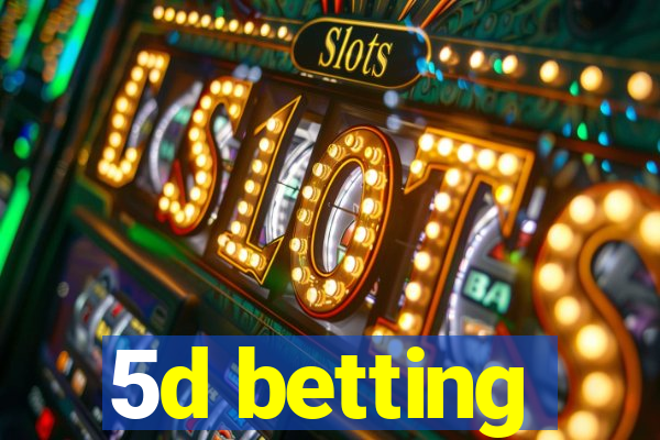 5d betting