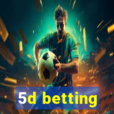 5d betting