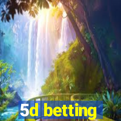 5d betting