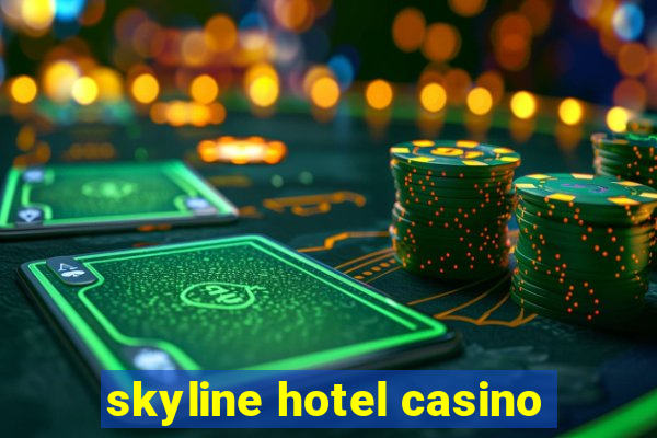 skyline hotel casino